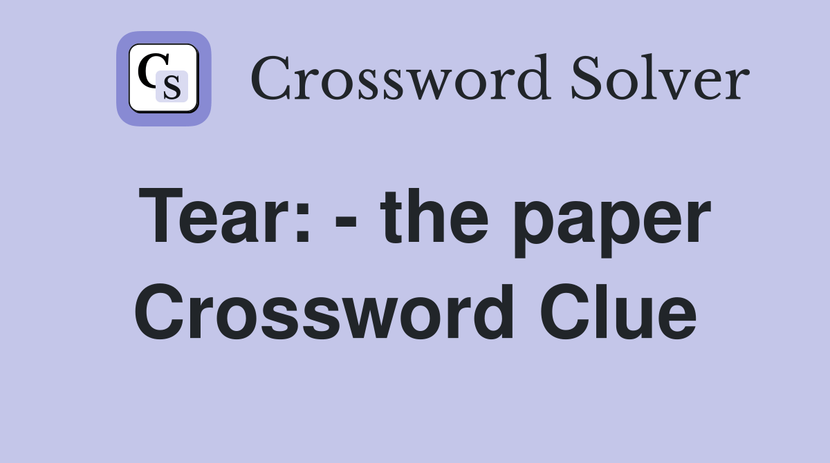 Tear the paper Crossword Clue Answers Crossword Solver